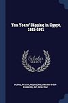 Ten Years' Digging in Egypt, 1881-1891