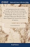 An examination into the leading principles of the Federal constitution proposed by the late convention held at Phil