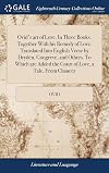 Ovid's Art of love, in three books : together with his Remedy of love ; translated into English verse by several eminent hands ; to which are added, the court of love, A tale from Chaucer and the history of love, adorn'd with cutts