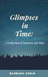 Glimpses in Time: A Collection of Memoirs and More