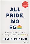 All Pride, No Ego: A Queer Executive's Journey to Living and Leading Authentically