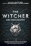 The Witcher and Philosophy: Toss a Coin to Your Philosopher (The Blackwell Philosophy and Pop Culture Series)