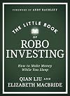 The Little Book of Robo Investing: How to Make Money While You Sleep (Little Books. Big Profits)