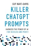 Killer ChatGPT Prompts: Harness the Power of AI for Success and Profit