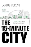The 15-Minute City: A Solution to Saving Our Time and Our Planet