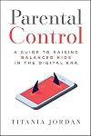 Parental Control: A Guide to Raising Balanced Kids in the Digital Era