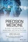 Precision Medicine, AI and the Science of Personalized Healthcare