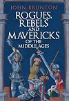 Rogues, Rebels and Mavericks of the Medieval Ages