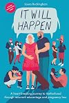 It Will Happen: A heart-breaking journey to motherhood through recurrent miscarriage and pregnancy loss