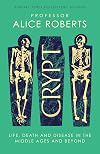 Crypt: Life, Death and Disease in the Middle Ages and Beyond