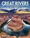 Great Rivers of the World: An Illustrated History of the Waterways that Shaped Civilizations