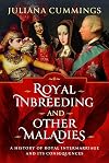 Royal Inbreeding and Other Maladies: A History of Royal Intermarriage and its Consequences