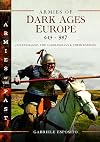 Armies of Dark Ages Europe, 613-987: Charlemagne, the Carolingians and their Enemies