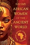 African Women of the Ancient World: Queens, Consorts, Warriors – Women