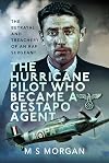 The Hurricane Pilot Who Became a Gestapo Agent: The Betrayal and Treachery of an RAF Sergeant