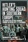 Hitlerโs Hunting Squad in Southern Europe: The Bloody Path of Fritz Schubert through Occupied Crete and Macedonia