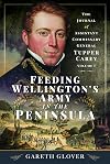 Feeding Wellington's Army in the Peninsula: The Journal of Assistant Commissary General Tupper Carey - Volume I