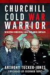 Churchill Cold War Warrior: Winston Churchill and the Iron Curtain