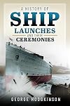 A History of Ship Launches and Their Ceremonies