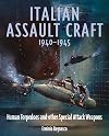 Italian Assault Craft, 1940-1945: Human Torpedoes and other Special Attack Weapons
