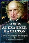 James Alexander Hamilton : son of the American revolution