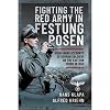 Facing the Red Army in Festung Posen: First-Hand Accounts of German Soldiers on the Eastern Front in 1945