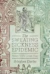 The Sweating Sickness Epidemic: Henry VIII's Great Fear