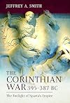 The Corinthian War, 395–387 BC: The Twilight of Sparta's Empire
