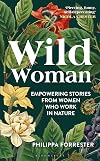 Wild Woman: Empowering Stories from Women who Work in Nature