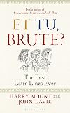 Et tu, Brute?: The Best Latin Lines Ever