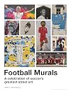 Football Murals: A Celebration of Soccer’s Greatest Street Art