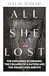 All She Lost: The Explosion in Lebanon, the Collapse of a Nation and the Women who Survive