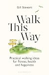 Walk This Way: Practical walking ideas for fitness, health and happiness (Bloomsbury Publishing)