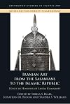 In Iranian Art from the Sasanians to the Islamic Republic: Essays in Honour of Linda Komaroff