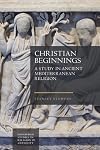 Christian Beginnings: A Study in Ancient Mediterranean Religion (Edinburgh Studies in Religion in Antiquity)