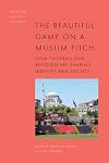 The Beautiful Game on a Muslim Pitch: How Football and Religion are Shaping Identity and Society (Exploring Muslim Contexts)