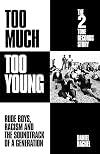 Too Much Too Young, The 2 Tone Records Story: Rude Boys, Racism, and the Soundtrack of a Generation
