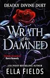 Wrath of the Damned: The highly anticipated sequel to Nectar of the Wicked! A HOT enemies-to-lovers and marriage of convenience dark fantasy romance! (Deadly Divine duet)