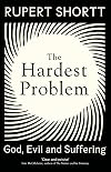 The Hardest Problem: God, Evil and Suffering