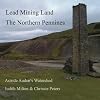 Lead Mining Land the Northern Pennines: Astride Auden's Watershed