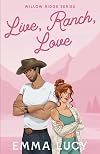 Live, Ranch, Love: A Small Town, Enemies to Lovers, Cowboy Romance (Willow Ridge)