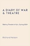 A Diary of War & Theatre: Making Theatre in Kyiv, Spring 2024