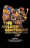 The Golden Continent: 100 African Queens, Kings & Icons