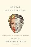 Sexual Metamorphosis: An Anthology of Transsexual Memoirs