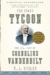 The First Tycoon: The Epic Life of Cornelius Vanderbilt