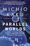 Parallel Worlds : A Journey Through Creation, Higher Dimensions, and the Future of the Cosmos