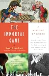The Immortal Game: A History of Chess, or How 32 Carved Pieces on a Board Illuminated Our Understanding of War, Art, Science and the Human Brain