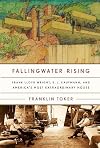Fallingwater Rising: Frank Lloyd Wright, E. J. Kaufmann, and America's Most Extraordinary House