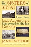 Sisters of Sinai: How Two Lady Adventurers Found the Hidden Gospels