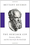 The Hemlock Cup: Socrates, Athens and the Search for the Good Life